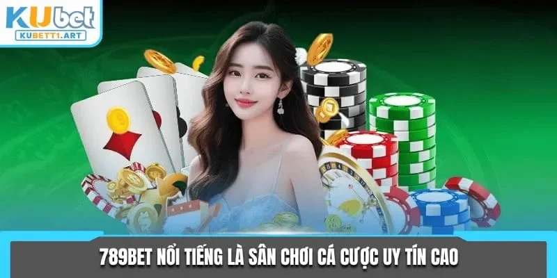 789bet nổi tiếng là sân chơi cá cược uy tín cao