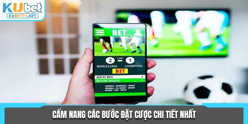 Cẩm nang các bước đặt cược chi tiết nhất