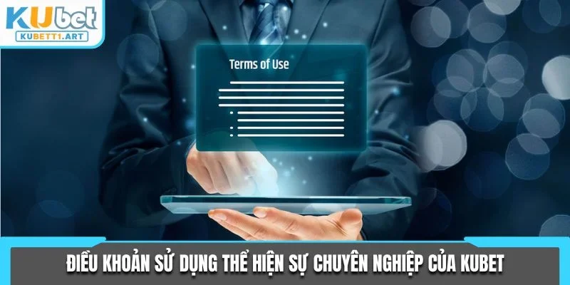 Điều khoản sử dụng thể hiện sự chuyên nghiệp của KUBET