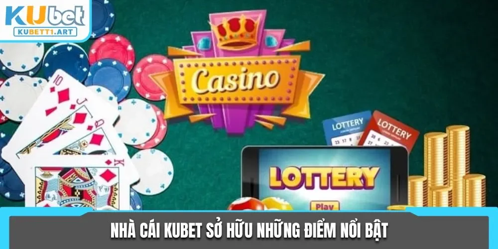 Nhà cái KUBET sở hữu những điểm nổi bật