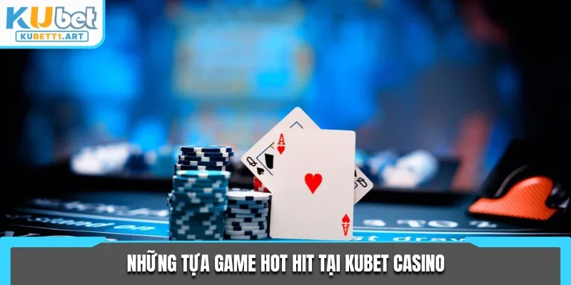 Những tựa game hot hit tại KUBET Casino