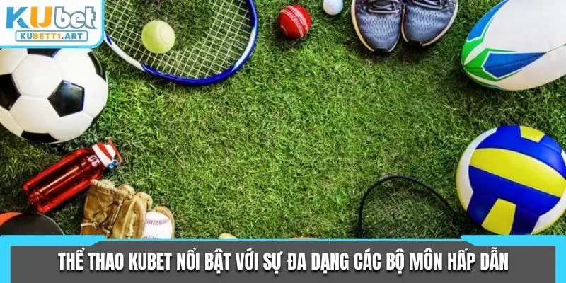 Thể thao KUBET nổi bật với sự đa dạng các bộ môn hấp dẫn