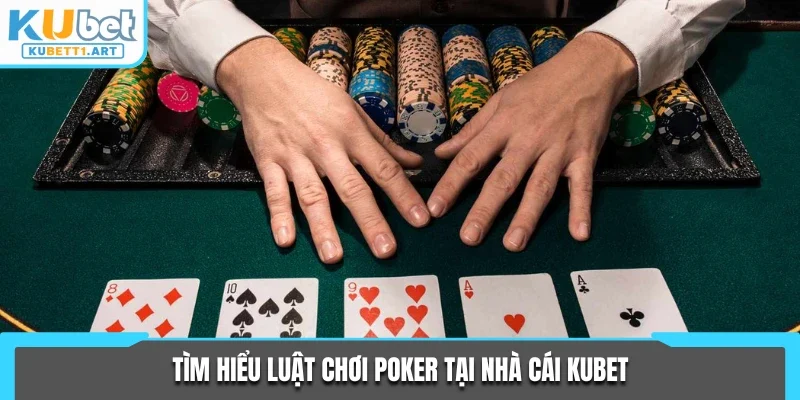 Tìm hiểu luật chơi Poker tại nhà cái KUBET