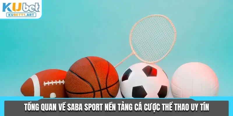 Tổng quan về Saba Sport nền tảng cá cược thể thao uy tín