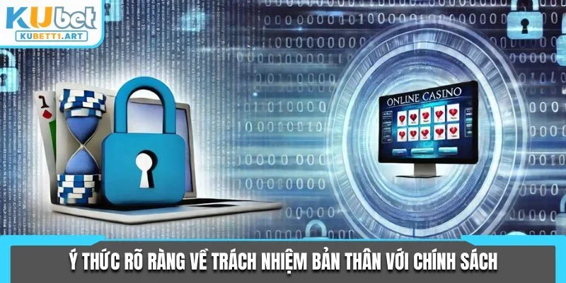 Ý thức rõ ràng về trách nhiệm bản thân với chính sách